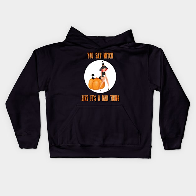 You Say Witch Like It's A Bad Thing Funny Halloween Kids Hoodie by Gothic Rose Designs